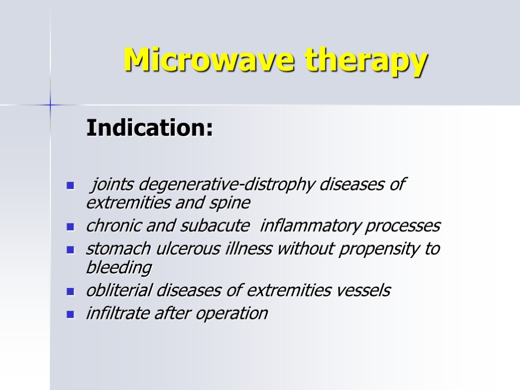 Microwave therapy Indication: joints degenerative-distrophy diseases of extremities and spine chronic and subacute inflammatory